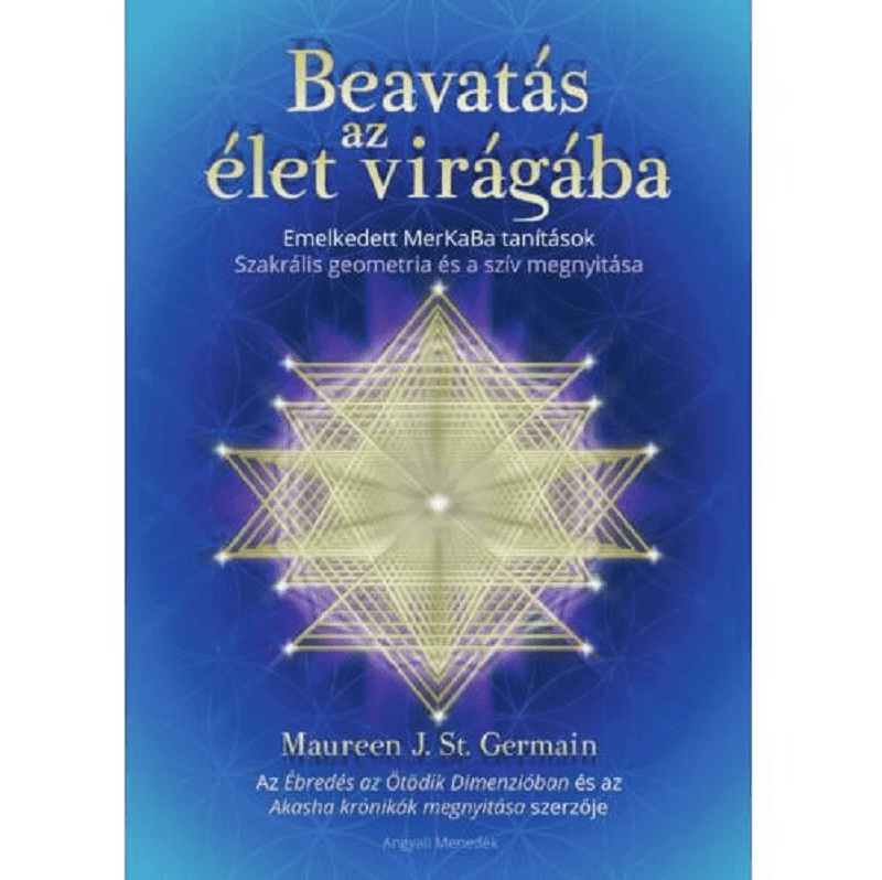 BEAVATÁS AZ ÉLET VIRÁGÁBA - Maureen J. St. Germain - FLORASENSE Kézikönyv ... a szív megnyitásához és a boldog, egészséges felsőbb én megismeréséhez.