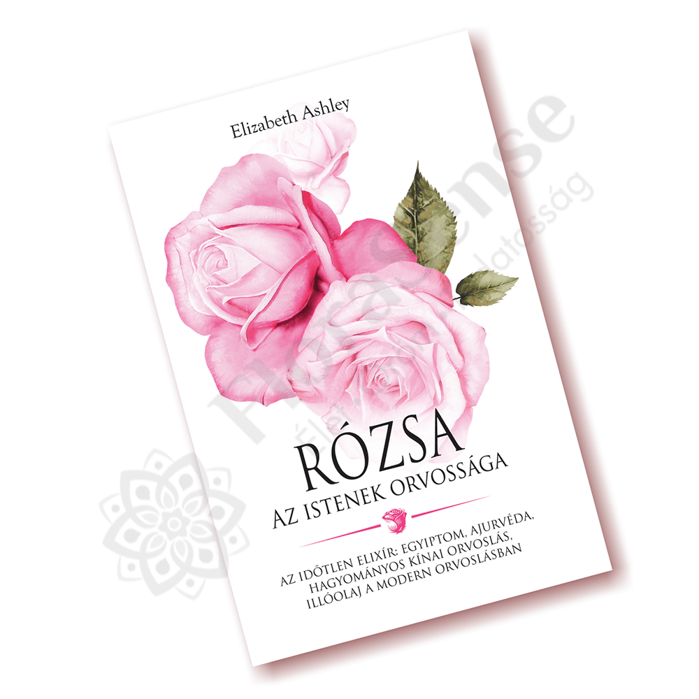Rózsa - Az istenek orvossága -aromaterápiás könyv Rózsa - Az istenek orvossága -aromaterápiás könyv