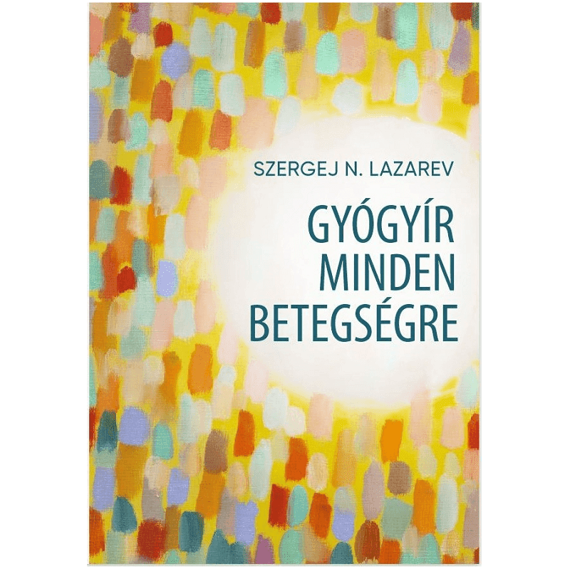 GYÓGYÍR MINDEN BETEGSÉGRE - Szergej Lazarev - FLORASENSE Új megközelítést tár fel az ember fizikai és lelki egészséget illetően