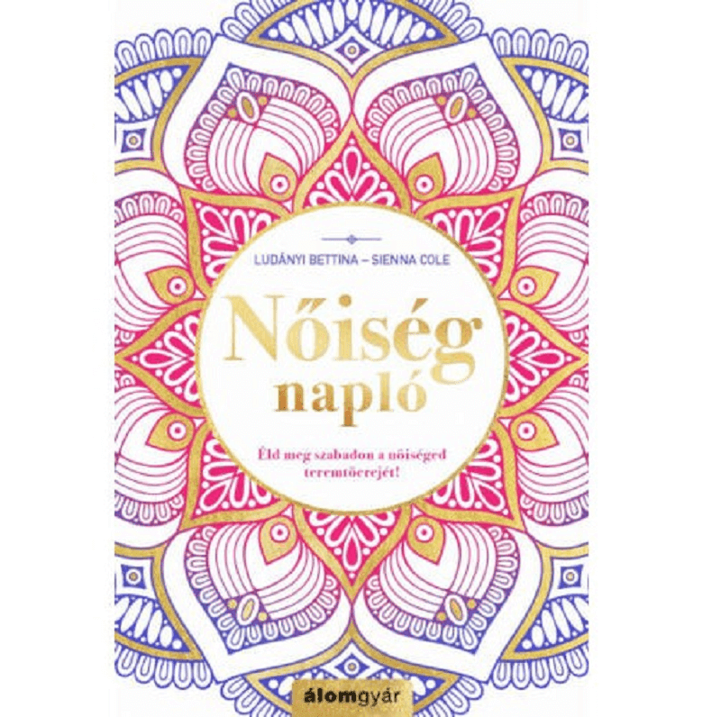 NŐISÉGNAPLÓ - SIENNA COLE - LUDÁNYI BETTINA - FLORASENSE Ébreszd fel önmagadban azt az ősi, kreatív női erőt, amely teremteni képes.